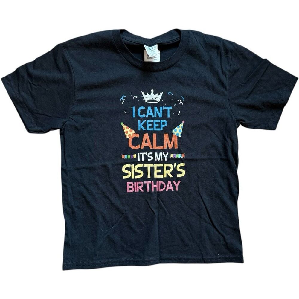 Brand New Keep Calm It’s My Sisters Birthday Graphic Party Tee Shirt - Sz S